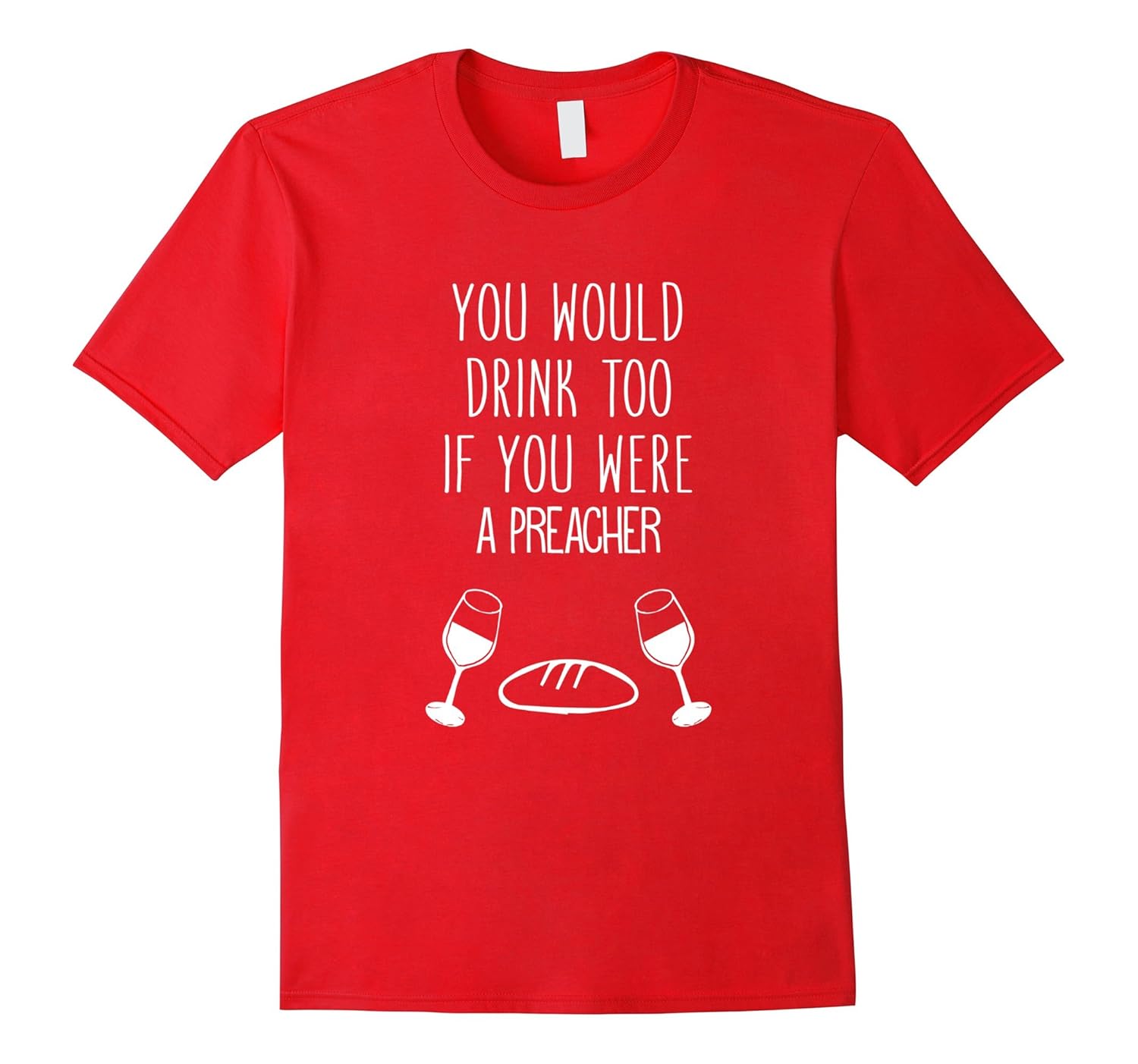 You'd Drink Too If You Were A Preacher Funny T-Shirt-ANZ