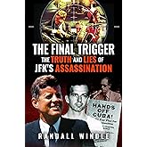 The Final Trigger: The Truth and Lies of JFK's Assassination