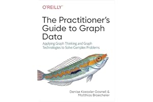 The Practitioner's Guide to Graph Data: Applying Graph Thinking and Graph Technologies to Solve Complex Problems