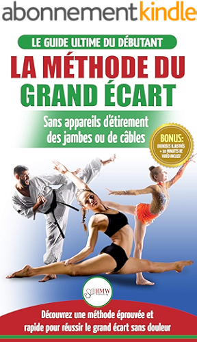 Download La Méthode du Grand Écart: Guide Pour une Flexibilité Sûre: Exercices pour Reuissir le Grand Écart Sans Appareil d'Étirement (Livre en Français / Splits Method French Book) PDF