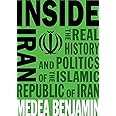 Inside Iran: The Real History and Politics of the Islamic Republic of Iran