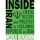 Inside Iran: The Real History and Politics of the Islamic Republic of Iran