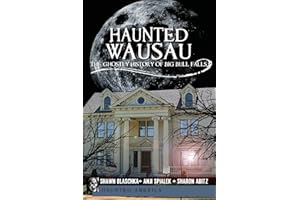 Haunted Wausau: The Ghostly History of Big Bull Falls (Haunted America)