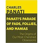 Panati's Parade of Fads, Follies, and Manias: The Origins of Our Most Cherished Obsessions (Panati's Origins Book 3)