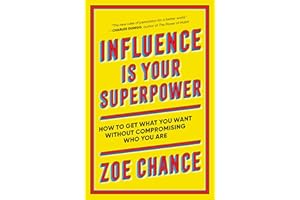 Influence Is Your Superpower: How to Get What You What Without Compromising Who You Are