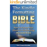 The Kindle Formatting Bible: How To Format Your Ebook For Kindle Using Microsoft Word