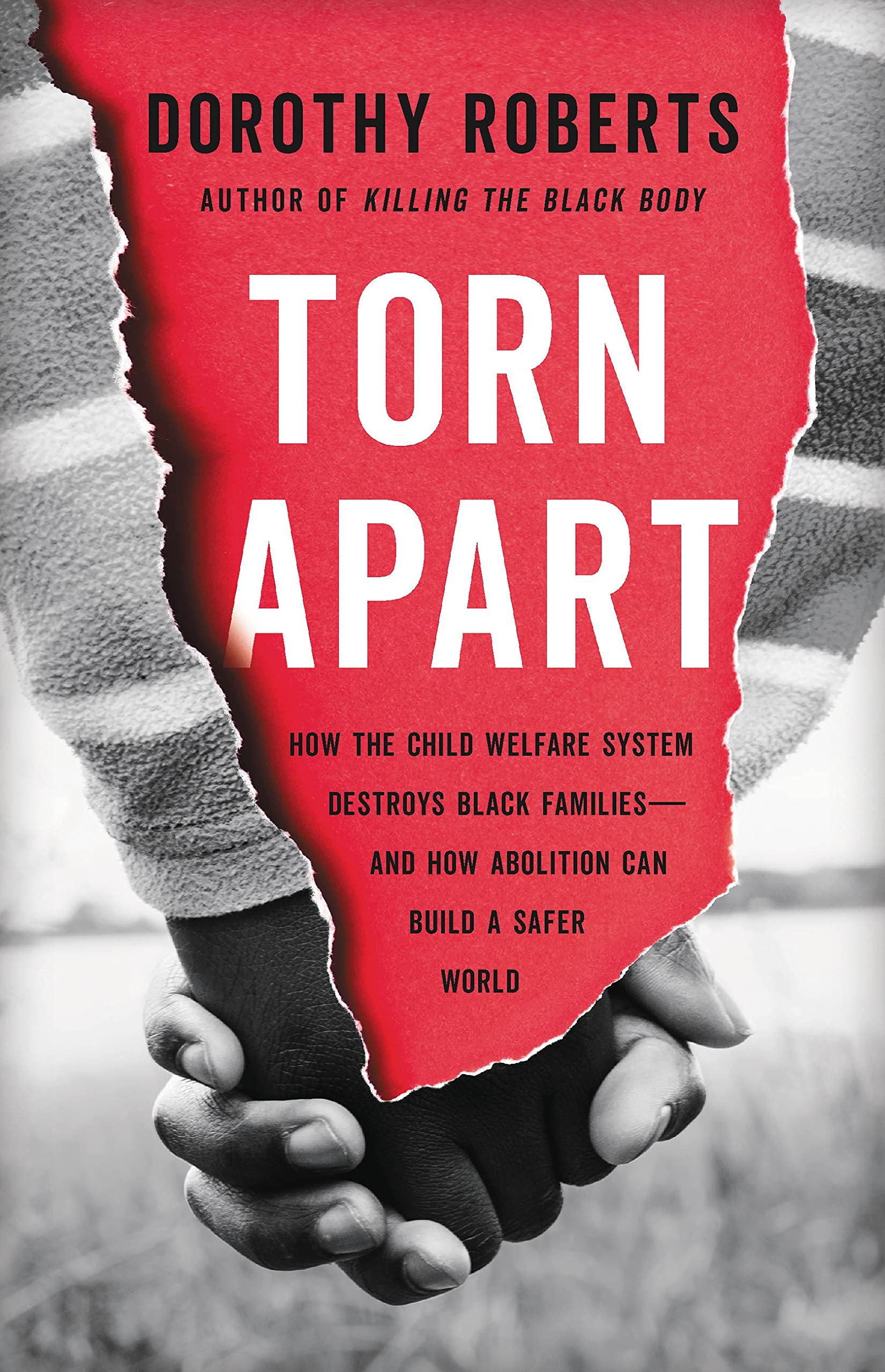 Torn Apart: How the Child Welfare System Destroys Black Families–and How Abolition Can Build a Safer World Torn Apart: How the Child Welfare System Destroys Black Families–and How Abolition Can Build a Safer World