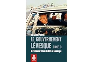 Le Gouvernement Lévesque, tome 3: De l'éclatante victoire de 1981 au beau risque (French Edition)
