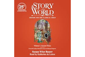 The Story of the World, Volume 1: Ancient Times, 25th Anniversary Expanded Edition: From the Earliest Nomads to the Last Roma