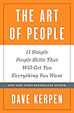 The Art of People: 11 Simple People Skills That Will Get You Everything You Want