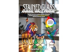 STAINED GLASS ANIMAL WALL FRAME: Master the Art of Animal-Inspired Handmade Stained Glass with 40 Stunning Projects for Brill