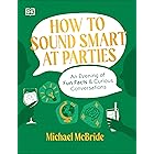How to Sound Smart at Parties: An Evening of Fun Facts & Curious Conversations