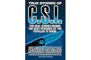 True Stories of CSI: The Real Crimes Behind the Best Episodes of the Popular TV Show