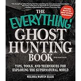 The Everything Ghost Hunting Book: Tips, Tools, and Techniques for Exploring the Supernatural World