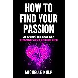 How To Find Your Passion: 23 Questions That Can Change Your Entire Life