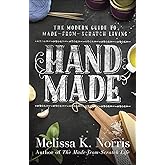 Hand Made: The Modern Woman's Guide to Made-from-Scratch Living