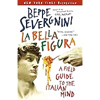 La Bella Figura: A Field Guide to the Italian Mind