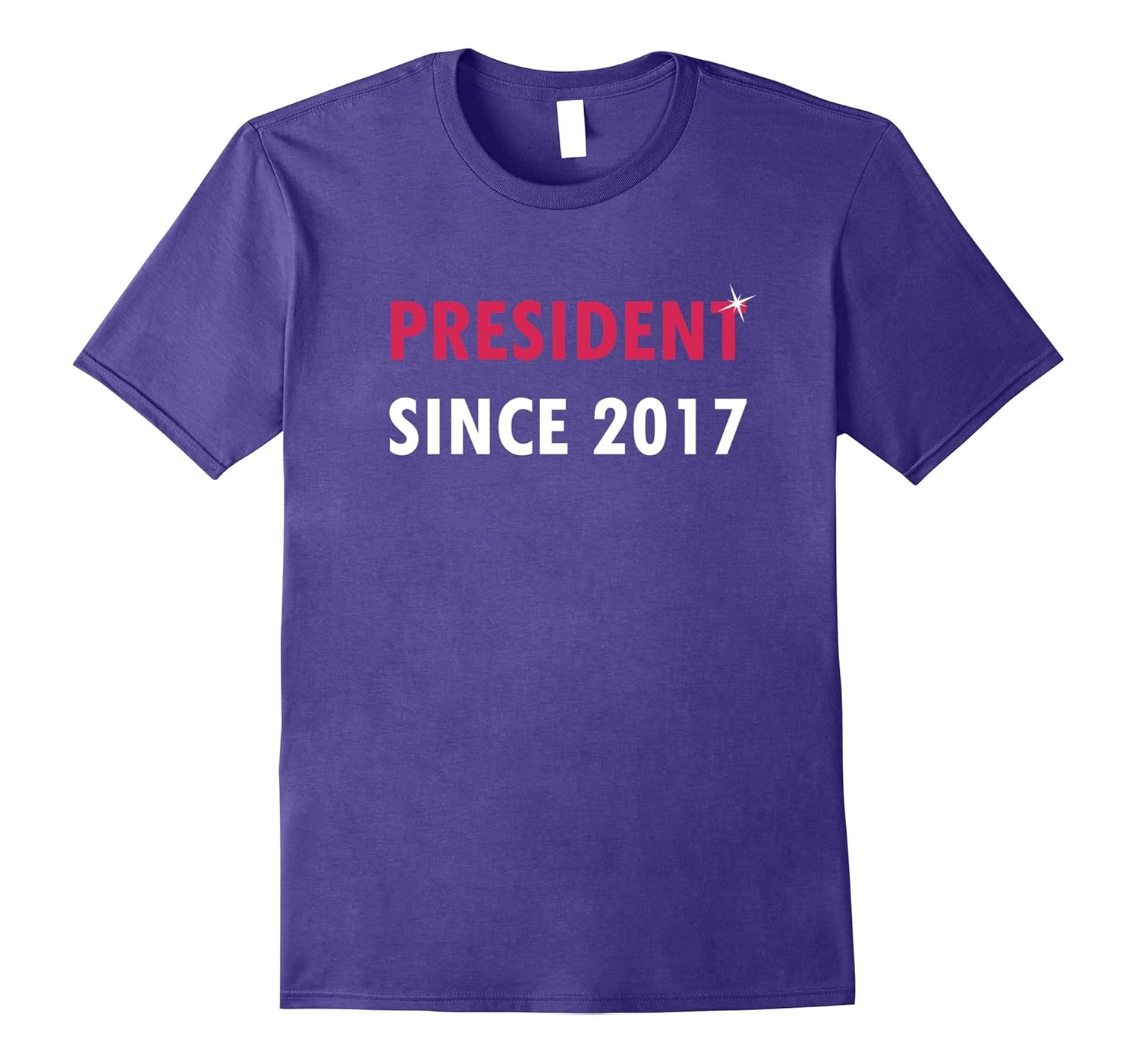 President Since 2017 New Job Graduation Gift T-Shirt-ANZ