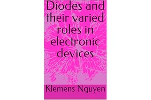 Diodes and their varied roles in electronic devices (Electronics - easy and simple. Book 27)