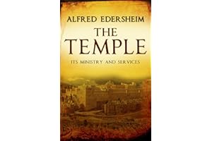The Temple: Its Ministry and Services as they were at the time of Jesus Christ
