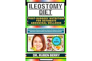 ILEOSTOMY DIET POST-SURGERY NUTRITION FOR OSTOMATE ABDOMINAL WELLNESS: Rapid Ileostomy Recovery Cookbook Solution On Beginner