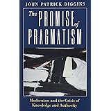 The Promise of Pragmatism: Modernism and the Crisis of Knowledge and Authority