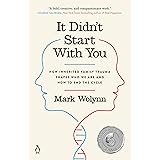 It Didn't Start with You: How Inherited Family Trauma Shapes Who We Are and How to End the Cycle