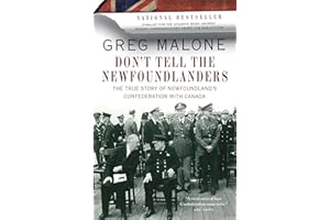 Don't Tell the Newfoundlanders: The True Story of Newfoundland's Confederation with Canada