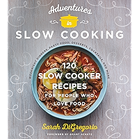 Adventures in Slow Cooking: 120 Slow-Cooker Recipes for People Who Love Food book cover Adventures in Slow Cooking: 120 Slow-Cooker Recipes for People Who Love Food book cover