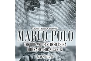 Marco Polo: The Boy Who Explored China Biography for Kids 9-12 Children's Historical Biographies