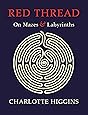 Red Thread: On Mazes and Labyrinths: Amazon.co.uk: Charlotte Higgins ...