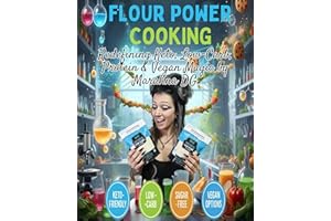Flour Power Cooking: Redefining Keto, Low-Carb, Protein & Vegan Magic: Magic Recipes for a Healthy Lifestyle