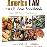 America I AM Pass It Down Cookbook: Over 130 Soul-Filled Recipes