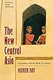 The New Central Asia: Geopolitics and the Birth of Nations, Revised Edition