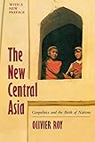 The New Central Asia: Geopolitics and the Birth of Nations, Revised Edition