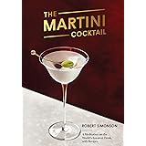 The Martini Cocktail: A Meditation on the World's Greatest Drink, with Recipes (TEN SPEED PRESS)