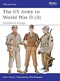 The US Army in World War II, Volume 3: North-West Europe (Men-At-Arms Series, 350)