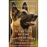 In the Line of Fire: Daring Stories of Man’s Best Hero