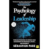 The Psychology of Leadership: Timeless principles to improve your management of individuals, teams… and yourself!