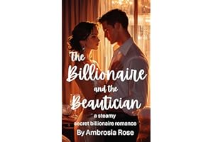 The Billionaire And The Beautician: a steamy secret billionaire love story...