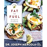 Fat for Fuel Ketogenic Cookbook: Recipes and Ketogenic Keys to Health from a World-Class Doctor and an Internationally Renown