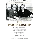 The Partnership: George Marshall, Henry Stimson, and the Extraordinary Collaboration That Won World War II