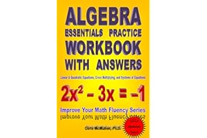 Algebra Essentials Practice Workbook with Answers: Linear & Quadratic Equations, Cross Multiplying, and Systems of Equations: