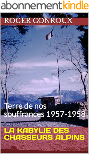Download LA KABYLIE DES CHASSEURS ALPINS: Terre de nos souffrances 1957-1958 PDF