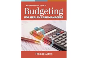 A Comprehensive Guide to Budgeting for Health Care Managers