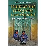 Land of the Turquoise Mountains: Journeys Across Iran