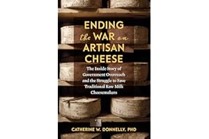 Ending the War on Artisan Cheese: The Inside Story of Government Overreach and the Struggle to Save Traditional Raw Milk Chee