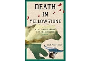 Death in Yellowstone: Accidents and Foolhardiness in the First National Park (Death in the National Parks)
