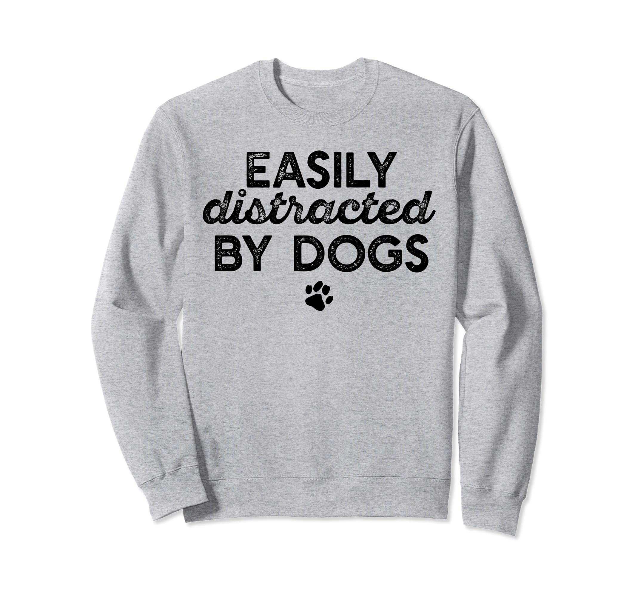 EASILY DISTRACTED BY DOGS Paw Print Pet Owner Dog Meme Sweatshirt
