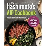 The Hashimoto's AIP Cookbook: Easy Recipes for Thyroid Healing on the Paleo Autoimmune Protocol